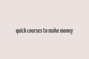 quick courses to make money