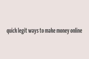 quick legit ways to make money online