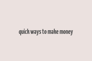 quick ways to make money