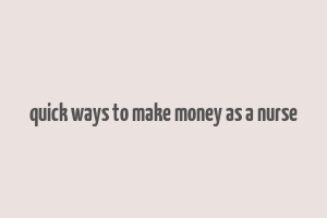 quick ways to make money as a nurse