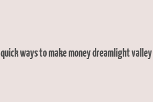 quick ways to make money dreamlight valley