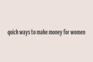 quick ways to make money for women