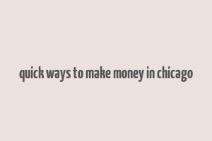 quick ways to make money in chicago