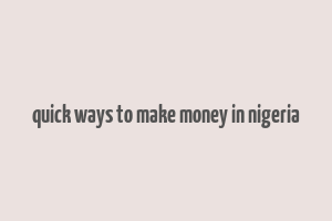 quick ways to make money in nigeria