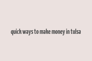 quick ways to make money in tulsa