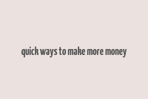 quick ways to make more money