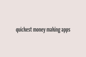 quickest money making apps