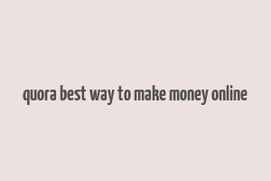 quora best way to make money online