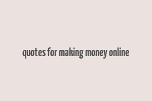 quotes for making money online