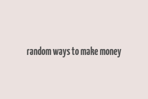 random ways to make money