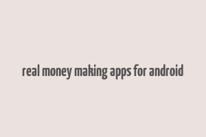 real money making apps for android