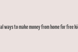 real ways to make money from home for free kids