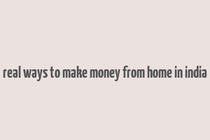 real ways to make money from home in india