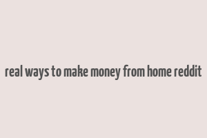 real ways to make money from home reddit