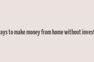 real ways to make money from home without investment