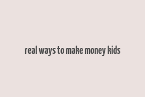 real ways to make money kids