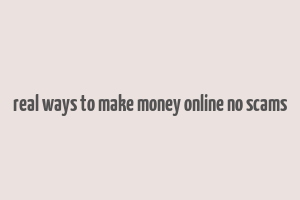 real ways to make money online no scams