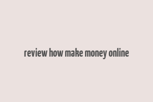 review how make money online