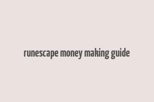 runescape money making guide