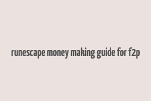 runescape money making guide for f2p