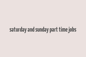 saturday and sunday part time jobs