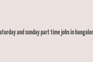 saturday and sunday part time jobs in bangalore