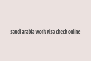 saudi arabia work visa check online