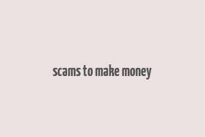 scams to make money