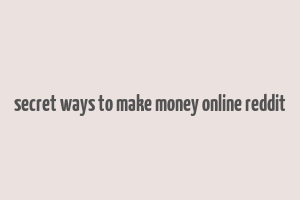 secret ways to make money online reddit