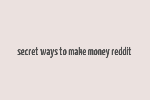 secret ways to make money reddit