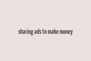 sharing ads to make money