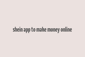 shein app to make money online