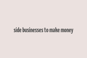 side businesses to make money