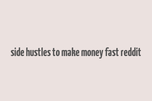 side hustles to make money fast reddit