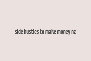 side hustles to make money nz