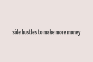 side hustles to make more money