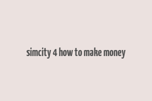 simcity 4 how to make money