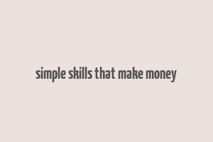 simple skills that make money