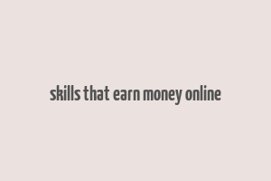 skills that earn money online