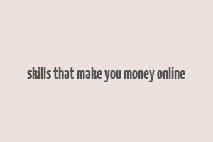 skills that make you money online