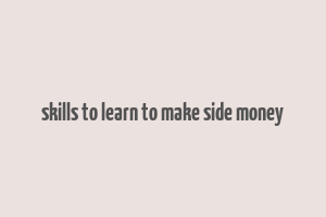 skills to learn to make side money