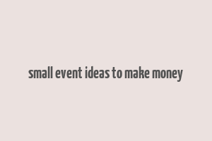 small event ideas to make money