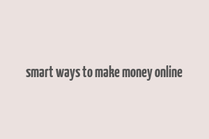 smart ways to make money online