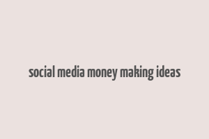 social media money making ideas