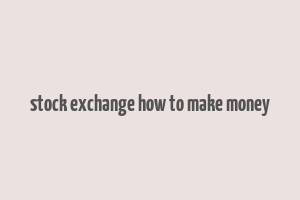 stock exchange how to make money