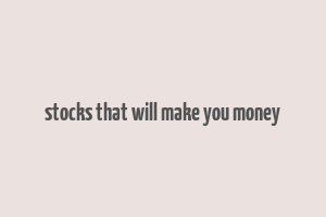 stocks that will make you money