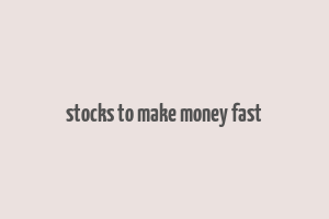 stocks to make money fast