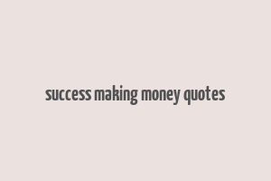 success making money quotes