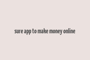 sure app to make money online