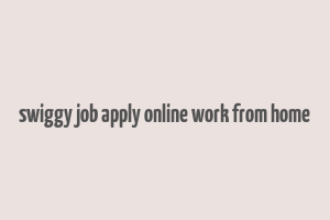 swiggy job apply online work from home